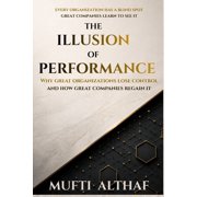 The Illusion of Performance Why Organizations Lose Control and How Great Companies Regain It, Paperback
