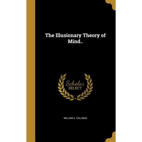 The Illusionary Theory of Mind.. (Hardcover)