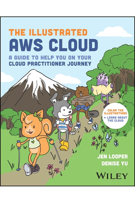 The Illustrated AWS Cloud: A Guide to Help You on Your Cloud Practitioner Journey, (Paperback)