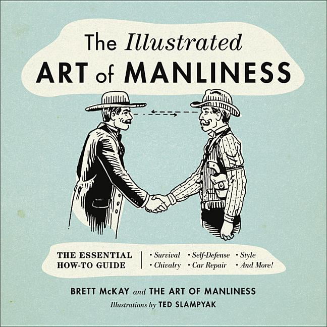 Pre-Owned The Illustrated Art of Manliness: The Essential How-To Guide: Survival, Chivalry, Self (Hardcover 9780316362658) by Brett McKay