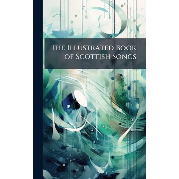 The Illustrated Book of Scottish Songs, (Hardcover)
