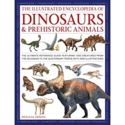 The Illustrated Encyclopedia of Dinosaurs and Prehistoric Creatures The Ultimate Illustrated Reference Guide to 1000 Di, Hardcover