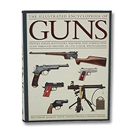 Pre-Owned The Illustrated Encyclopedia of Guns: Pistols, Rifles, Revolvers, Machine and Submachine Guns Through History in 1100 Color Photographs (Paperback) 1435117298 9781435117297