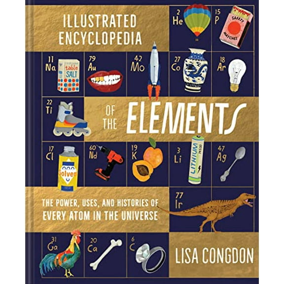 Pre-Owned The Illustrated Encyclopedia of the Elements: The Powers, Uses, and Histories of Every Atom in the Universe (Hardcover) 1452161593 9781452161594