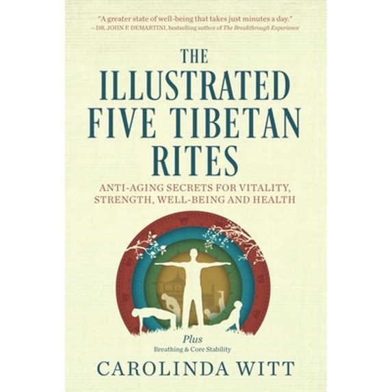 Pre-Owned The Illustrated Five Tibetan Rites: Anti-Aging Secrets for Vitality, Strength, Well-Being and Health (Paperback) 0987070312 9780987070319