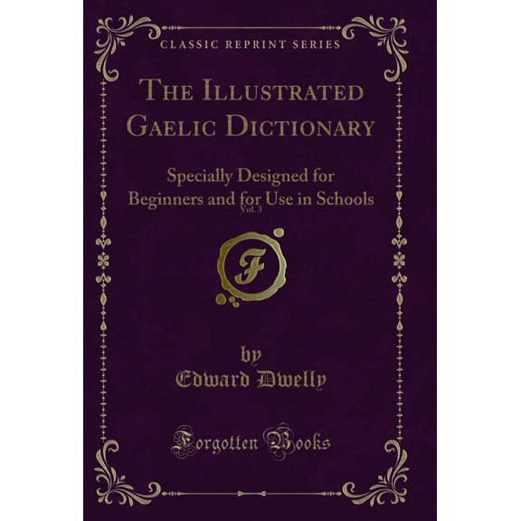 The Illustrated Gaelic Dictionary, Vol. 3 (Classic Reprint)