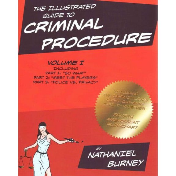 The Illustrated Guide to Criminal Procedure, Vol I: Parts 1-3, Including the Fourth Amendment (Paperback) by Nathaniel Burney