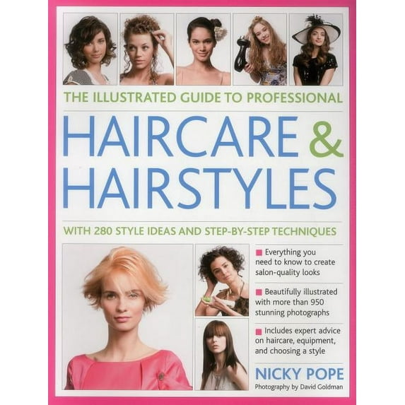The Illustrated Guide to Professional Haircare and Hairstyles : With 280 Style Ideas And Step-By-Step Techniques (Paperback)