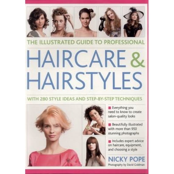 Pre-Owned The Illustrated Guide to Professional Haircare and Hairstyles: With 280 Style Ideas and Step-By-Step Techniques (Paperback) 1846814499 9781846814495