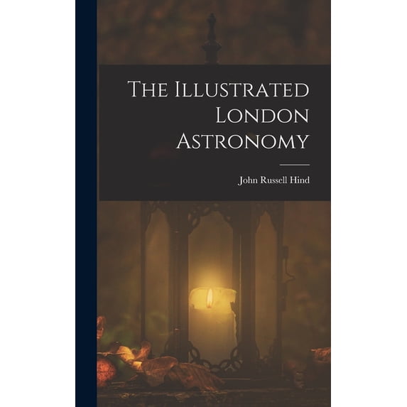 The Illustrated London Astronomy, (Hardcover)