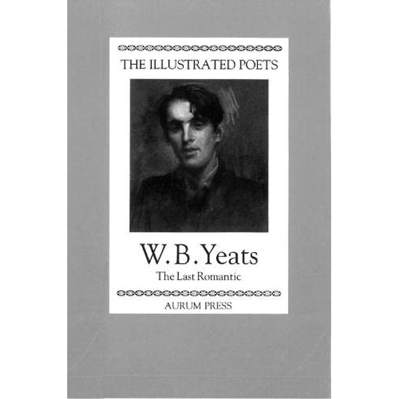 Pre-Owned The Illustrated Poets: William Butler Yeats: The Last Romantic (Hardcover) 1854101072 9781854101075