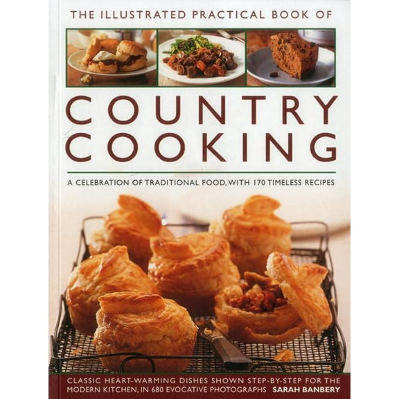 The Illustrated Practical Book of Country Cooking : A Celebration Of Traditional Food, With 170 Timeless Recipes (Paperback)