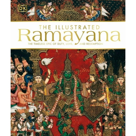 The Illustrated Ramayana: The Timeless Epic of Duty, Love, and Redemption, (Hardcover)