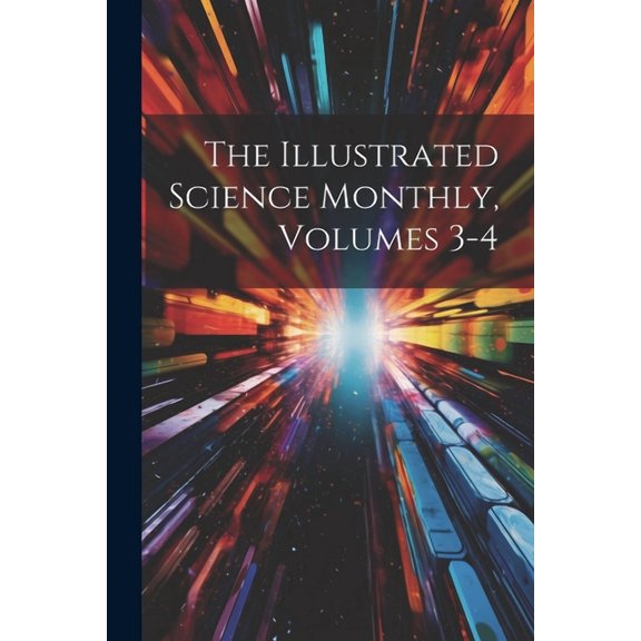 The Illustrated Science Monthly, Volumes 3-4 (Paperback)