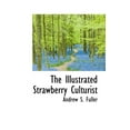 thumbnail image 1 of The Illustrated Strawberry Culturist (Paperback), 1 of 1