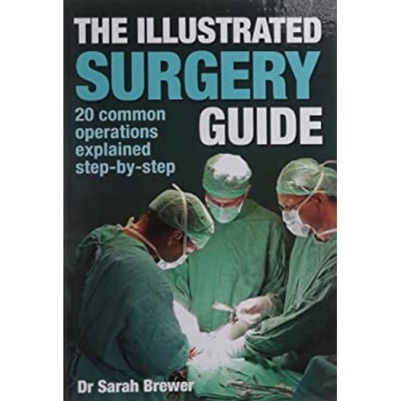 Pre-Owned The Illustrated Surgery Guide: A step-by-step guide to 20 common operations (Hardcover) by Dr Sarah Brewer