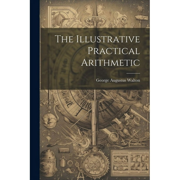 The Illustrative Practical Arithmetic (Paperback)