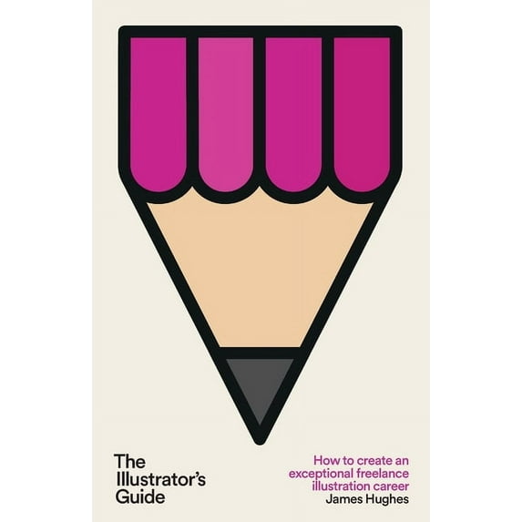 The Illustrator's Guide: How to create an exceptional freelance illustration career, (Paperback)