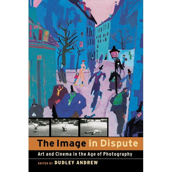 The Image in Dispute: Art and Cinema in the Age of Photography, (Paperback)
