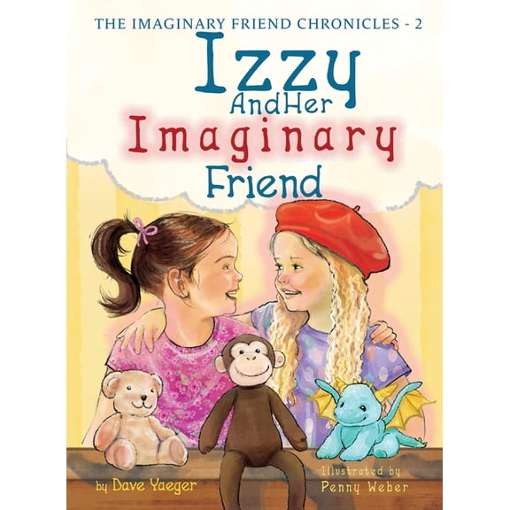 The Imaginary Friend Chronicles Izzy and Her Imaginary Friend, Book 2, (Hardcover)