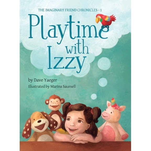 The Imaginary Friend Chronicles Playtime With Izzy, Book 1, (Hardcover)