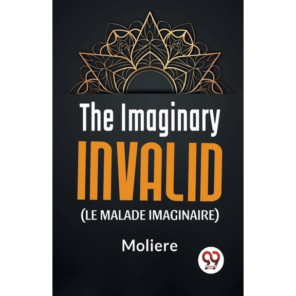 The Imaginary Invalid ( le malade imaginaire), (Paperback)