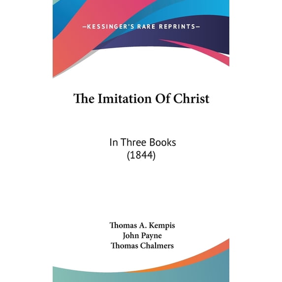 The Imitation Of Christ : In Three Books (1844) (Hardcover)