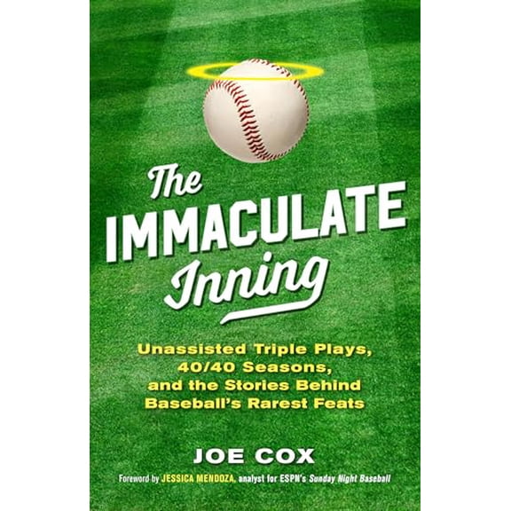 Pre-Owned The Immaculate Inning: Unassisted Triple Plays, 40/40 Seasons, and the Stories Behind Baseball's Rarest Feats, 9781493048076, 1493048074, Paperback,