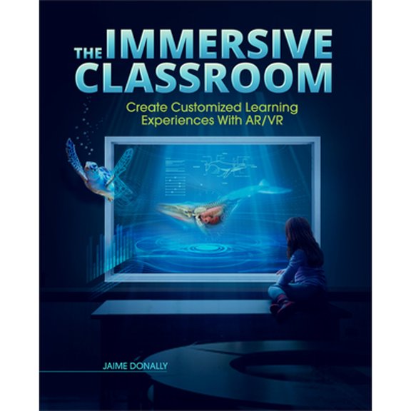 Pre-Owned Immersive Classroom: Create Customized Learning Experiences with AR/VR (Paperback) 1564848531 9781564848536
