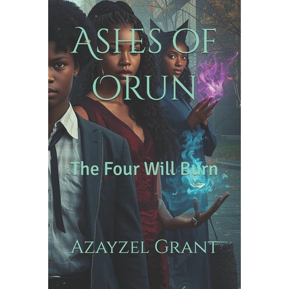 The Immortal Blaze Ashes of Orun: The Four Will Burn, Book 1, (Paperback)