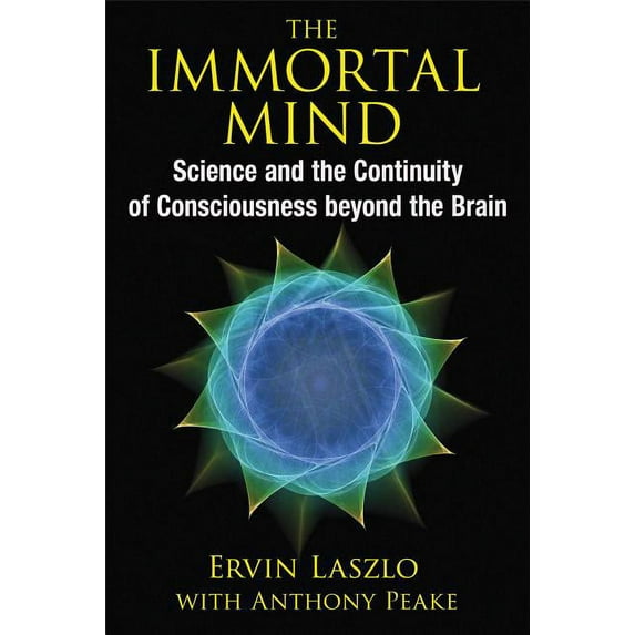 The Immortal Mind: Science and the Continuity of Consciousness Beyond the Brain, (Paperback)