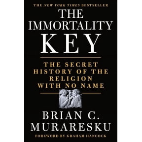 The Immortality Key: The Secret History of the Religion with No Name, (Hardcover)