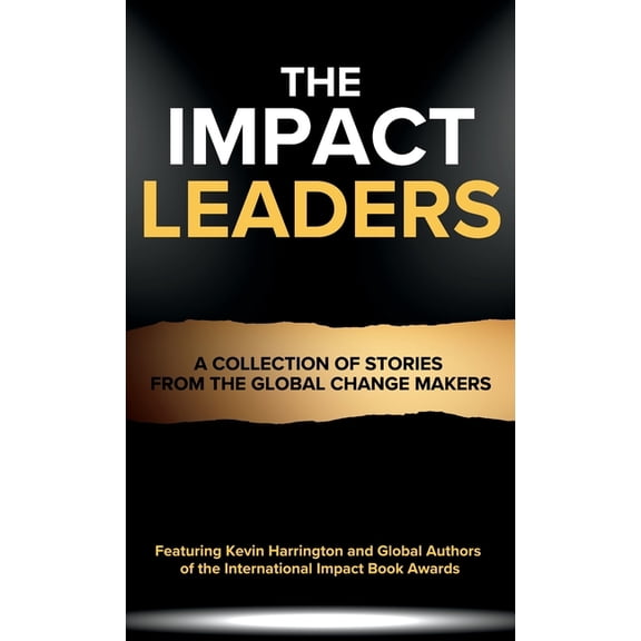 The Impact Leaders: A Collection of Stories From the Global Change Makers, (Hardcover)