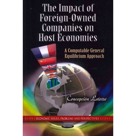 The Impact Of Foreign-Owned Companies On Host Economies: A Computable General Equilibrium Approach (economic Issues, Problems And Perspectives)