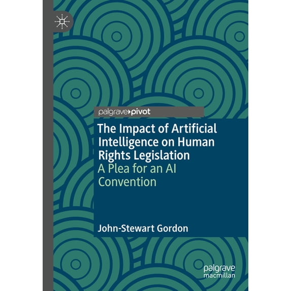 The Impact of Artificial Intelligence on Human Rights Legislation: A Plea for an AI Convention, (Hardcover)