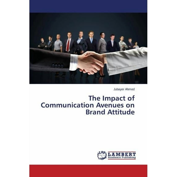 The Impact of Communication Avenues on Brand Attitude (Paperback)