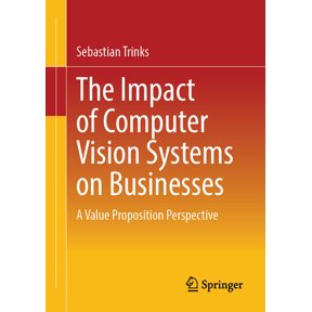 The Impact of Computer Vision Systems on Businesses: A Value Proposition Perspective, (Paperback)