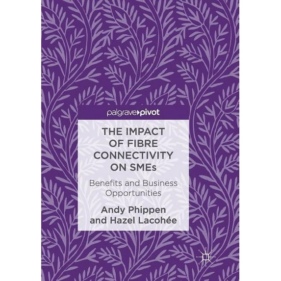 The Impact of Fibre Connectivity on SMEs: Benefits and Business Opportunities, (Paperback)