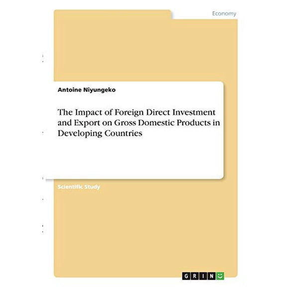The Impact of Foreign Direct Investment and Export on Gross Domestic Products in Developing Countries Paperback 3346309622 9783346309624 Antoine Niyungeko