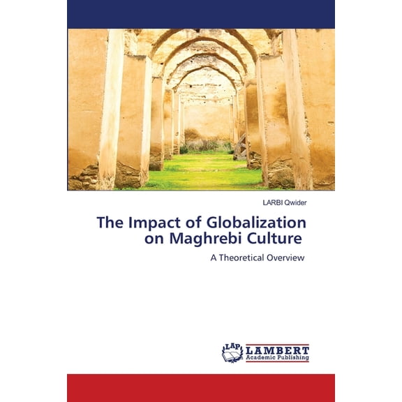 The Impact of Globalization on Maghrebi Culture, (Paperback)
