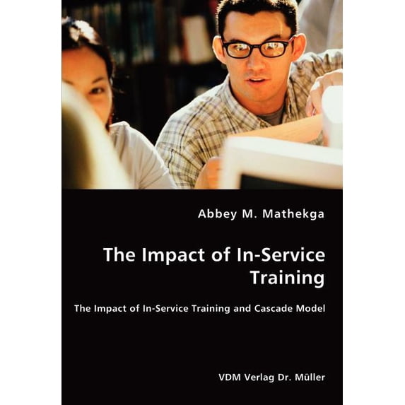 The Impact of In-Service Training - The Impact of In-Service Training and Cascade Model, (Paperback)