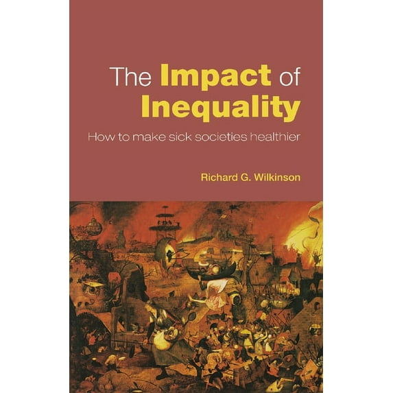 The Impact of Inequality: How to Make Sick Societies Healthier, (Paperback)