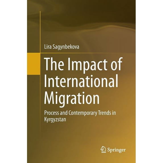 The Impact of International Migration: Process and Contemporary Trends in Kyrgyzstan, (Paperback)