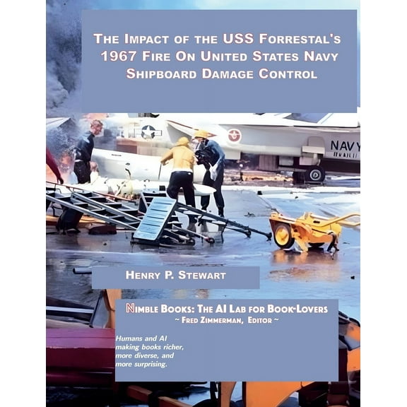 The Impact of the USS Forrestal's 1967 Fire on United States Navy Shipboard Damage Control (Paperback)