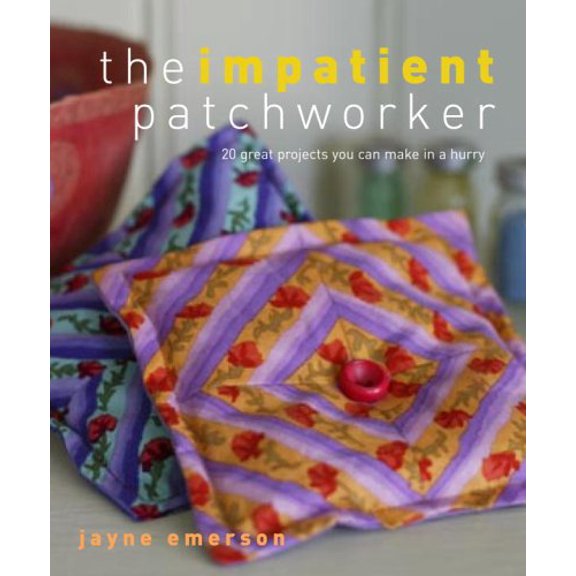 Pre-Owned The Impatient Patchworker: 20 Great Projects You Can Make in a Hurry (Paperback) 0307336581 9780307336583