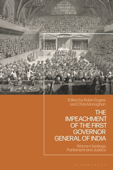 The Impeachment of the First Governor General of India: Warren Hastings, Parliament and Justice, (Hardcover)