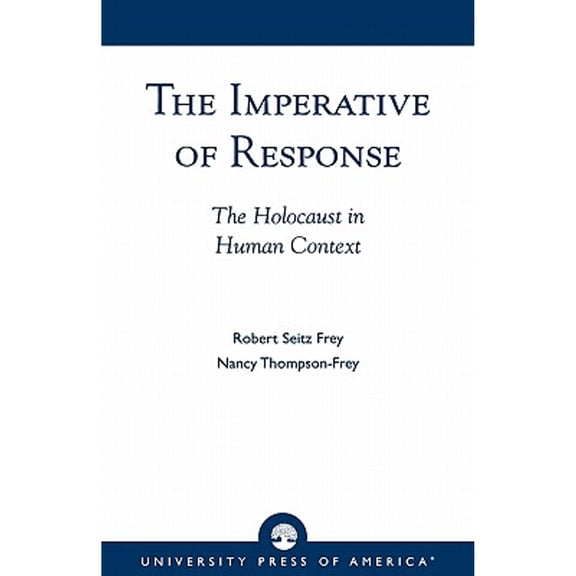 Pre-Owned The Imperative of Response: Holocaust in Human Context, with a Foreword by Harry James (Paperback 9780819146342) Robert Seitz Frey, Nancy Thompson-Frey