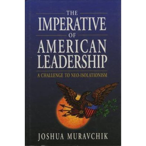 Pre-Owned The Imperative of American Leadership: A Challenge to Neo-Isolationism (Hardcover) 0844739588 9780844739588