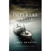 JAMES BRADLEY The Imperial Cruise : A Secret History of Empire and War (Paperback)
