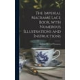 thumbnail image 1 of The Imperial Macramé Lace Book, With Numerous Illustrations and Instructions (Hardcover), 1 of 1